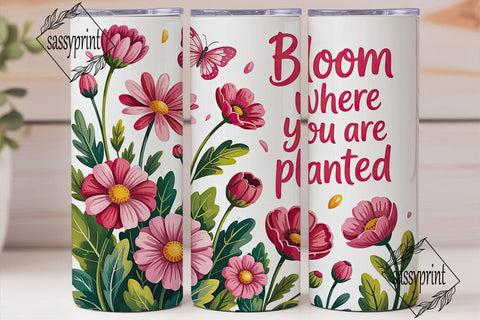Bloom Where You Are Planted 20oz Sublimation sassyprint 