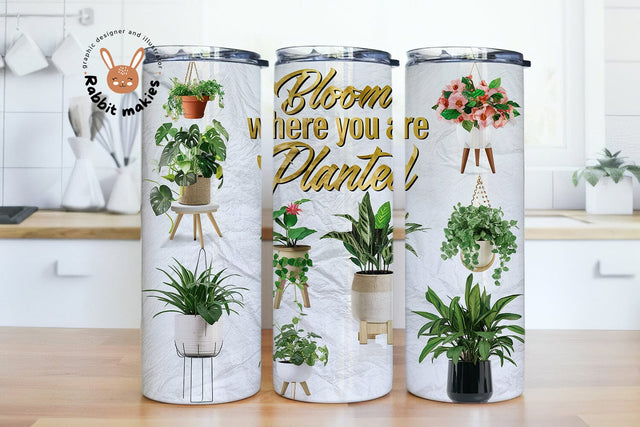 Bloom Where You Are Planted House Plant 20oz Skinny Tumbler Wrap Design PNG Sublimation Rabbitmakies 
