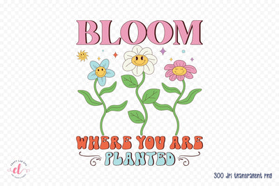 Bloom Where You Are Planted - Retro Spring PNG Sublimation CraftLabSVG 