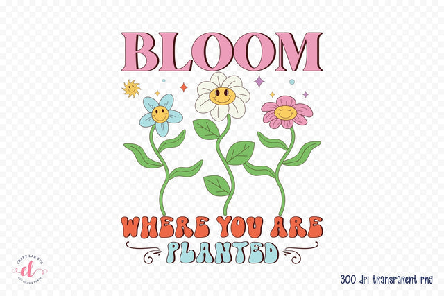 Bloom Where You Are Planted - Retro Spring PNG Sublimation CraftLabSVG 