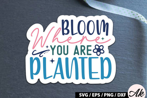 Bloom where you are planted Sticker SVG SVG akazaddesign 