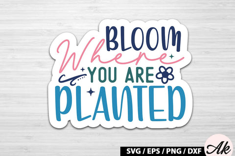 Bloom where you are planted Sticker SVG SVG akazaddesign 