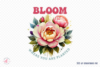 Bloom Where You Are Planted Sublimation Sublimation CraftLabSVG 