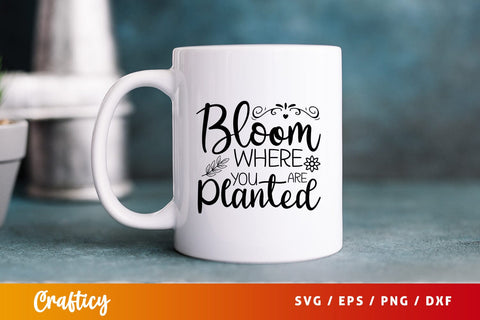 Bloom where you are planted SVG Design SVG Designangry 