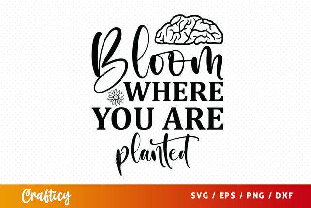 Bloom where you are planted SVG Design SVG Designangry 