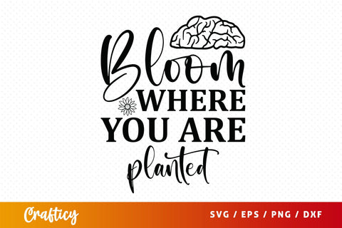 Bloom where you are planted SVG Design SVG Designangry 
