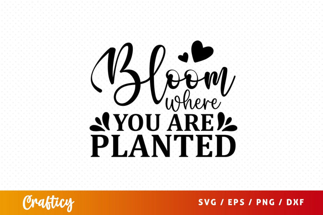 Bloom where you are planted SVG Design SVG Designangry 