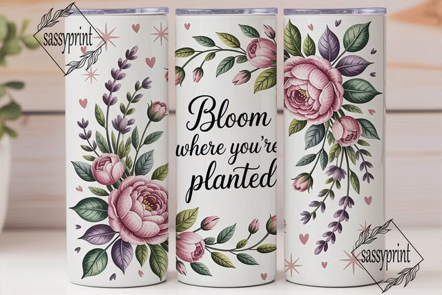 Bloom Where You're Planted Tumbler Wrap Sublimation sassyprint 