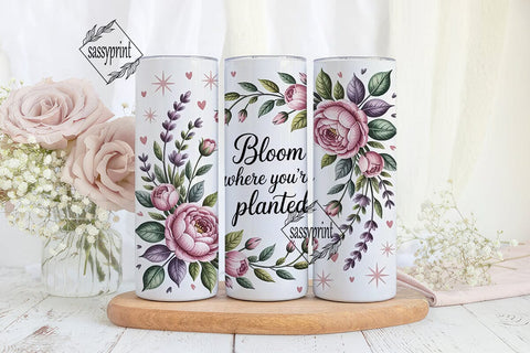 Bloom Where You're Planted Tumbler Wrap Sublimation sassyprint 