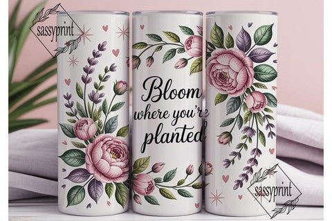 Bloom Where You're Planted Tumbler Wrap Sublimation sassyprint 