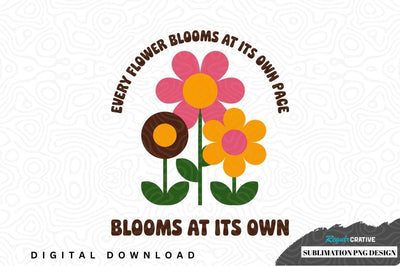 Blooms at its own pace sublimation png design Sublimation Regulrcrative 