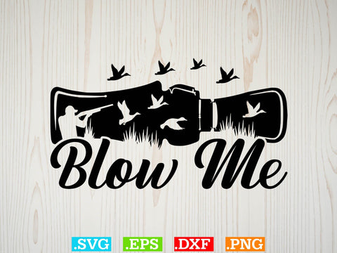 Blow Me Svg, Duck Hunting SVG, Duck Hunting SVG, Hunting Season SVG SVG Creativeart88 