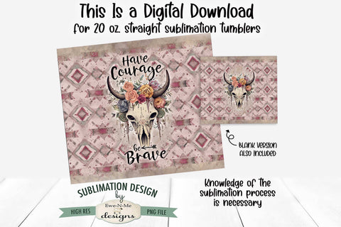 Boho Skull Western Sublimation Tumbler | Have Courage Be Brave Sublimation Ewe-N-Me Designs 