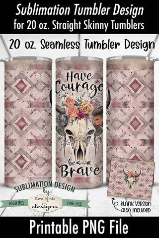 Boho Skull Western Sublimation Tumbler | Have Courage Be Brave Sublimation Ewe-N-Me Designs 