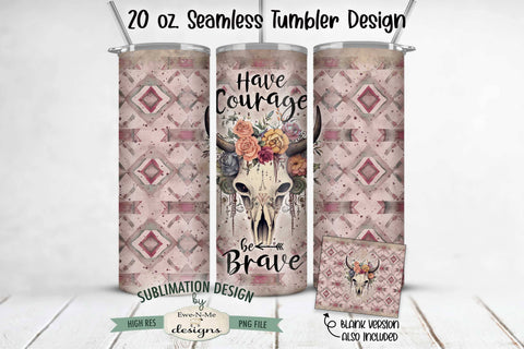 Boho Skull Western Sublimation Tumbler | Have Courage Be Brave Sublimation Ewe-N-Me Designs 
