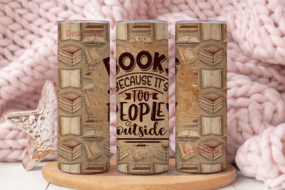 Books because it's too peopley outside 20 oz skinny tumbler png sublimation design download, tumbler wrap png,20 oz tumbler designs,download Sublimation DesignSVG 
