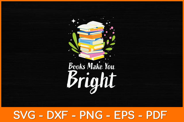 Books Make You Bright Svg File SVG artprintfile 