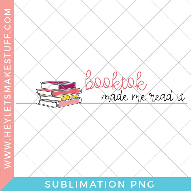 BookTok Made Me Read It - Sublimation Sublimation Hey Let's Make Stuff 