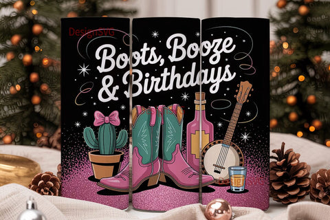 Boots, Booze & Birthday Tumbler Wrap Sublimation DesignSVG 