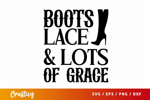 Boots lace & lots of grace SVG Design SVG Designangry 