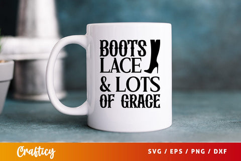 Boots lace & lots of grace SVG Design SVG Designangry 