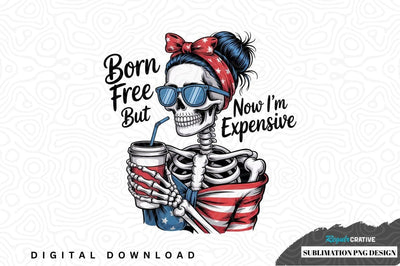 Born free but now i'm expensive sublimation png design Sublimation Regulrcrative 
