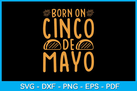 Born On Cinco De Mayo SVG PNG PDF Cut File SVG Creativedesigntee 