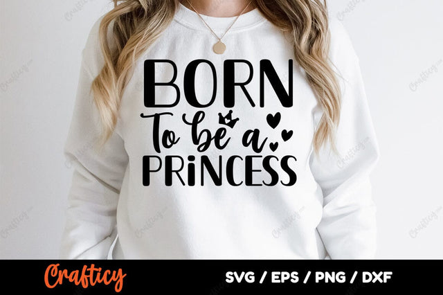 Born to be a princess SVG Design SVG Designangry 