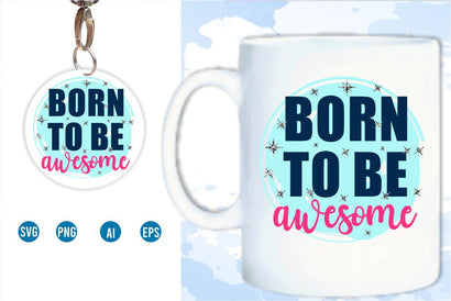 Born To Be Awesome SVG, Inspirational Quotes, Motivatinal Quote Sublimation PNG T shirt Designs, Sayings SVG, Positive Vibes, SVG D2PUTRI Designs 