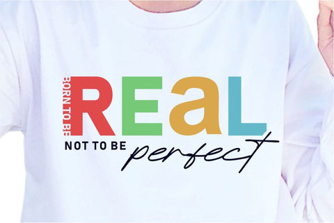 Born To Be Real Not To Be Perfect SVG, Inspirational Quotes, Motivatinal Quote Sublimation PNG T shirt Designs, Sayings SVG, Positive Vibes, SVG D2PUTRI Designs 