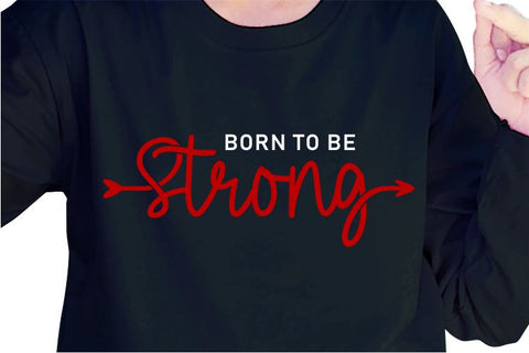 Born To Be Strong SVG, Inspirational Quotes, Motivatinal Quote Sublimation PNG T shirt Designs, Sayings SVG, Positive Vibes, SVG D2PUTRI Designs 