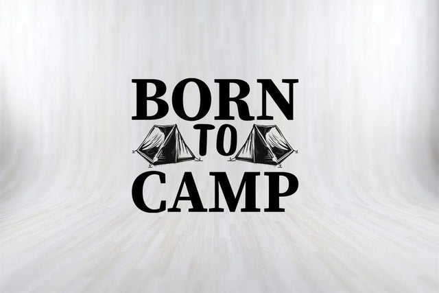BORN TO CAMP FUNNY CAMPING SVG PNG Craft Cut File SVG SVG Print File 