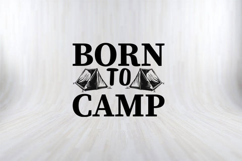 BORN TO CAMP FUNNY CAMPING SVG PNG Craft Cut File SVG SVG Print File 