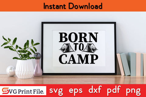 BORN TO CAMP FUNNY CAMPING SVG PNG Craft Cut File SVG SVG Print File 
