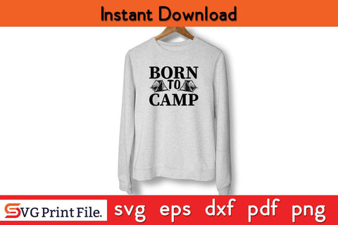 BORN TO CAMP FUNNY CAMPING SVG PNG Craft Cut File SVG SVG Print File 