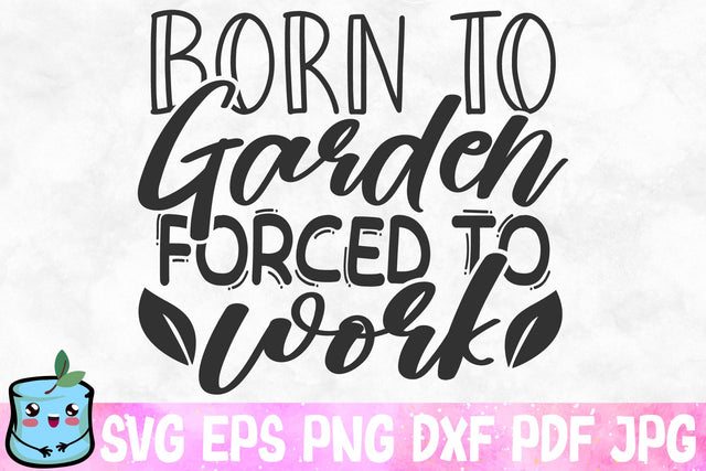 Born To Garden Forced To Work SVG MintyMarshmallows 