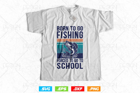 Born To Go Fishing Forced To Go To School Fishing Svg Png, Fathers Day Svg, Fishing Rod Svg, Fisherman Gifts, Svg Files For Cricut SVG DesignDestine 