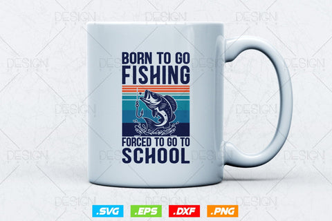 Born To Go Fishing Forced To Go To School Fishing Svg Png, Fathers Day Svg, Fishing Rod Svg, Fisherman Gifts, Svg Files For Cricut SVG DesignDestine 