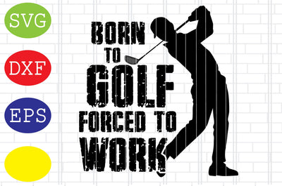 Born to Golf forced to Work Svg, Golf Svg, Golf team Svg, golf club Svg, Jpg, Eps, Dxf Files SVG DigitalSvgFiles 