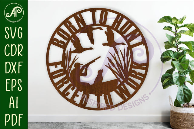 Born to hunt forced to work ducking hunting wall art sign SVG APInspireddesigns 