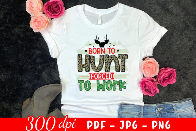 Born to Hunt Forced to Work, Hunting Sublimation Sublimation CraftLabSVG 