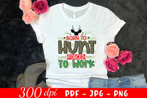 Born to Hunt Forced to Work, Hunting Sublimation Sublimation CraftLabSVG 