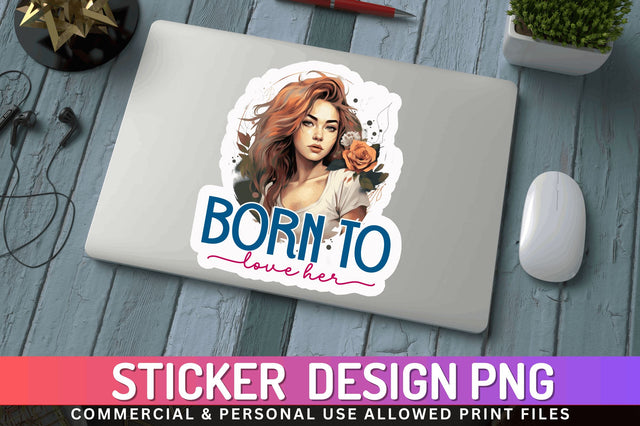 Born to love her Sticker Design Sublimation Regulrcrative 