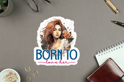 Born to love her Sticker Design Sublimation Regulrcrative 