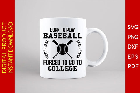 Born To Play Baseball Forced To Go To College SVG PNG PDF Cut File SVG Creativedesigntee 