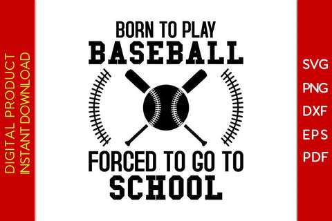 Born To Play Baseball Forced To Go To School SVG PNG PDF Cut File SVG Creativedesigntee 