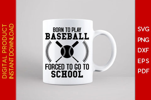 Born To Play Baseball Forced To Go To School SVG PNG PDF Cut File SVG Creativedesigntee 