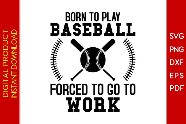Born To Play Baseball Forced To Go To Work SVG PNG PDF Cut File SVG Creativedesigntee 