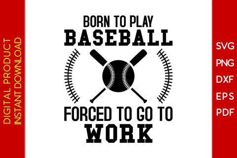 Born To Play Baseball Forced To Go To Work SVG PNG PDF Cut File SVG Creativedesigntee 