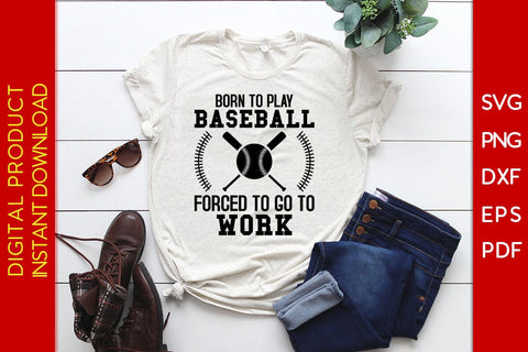 Born To Play Baseball Forced To Go To Work SVG PNG PDF Cut File SVG Creativedesigntee 